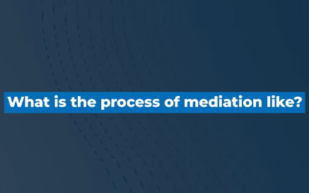 Part 2: What is the process of mediation like?